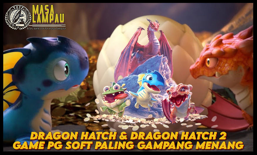 Dragon Hatch dan Dragon Hatch 2 PG Soft Paling Mudah Menang!