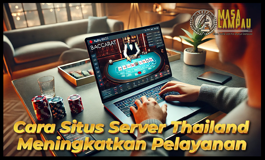 Cara Server Thailand Meningkatkan Pengalaman Bermain Casino Online